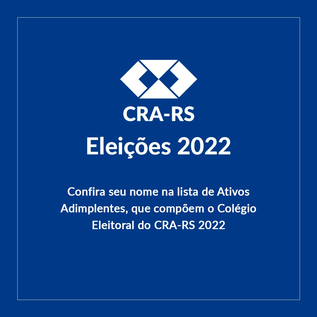 Confira seu nome na lista de Ativos Adimplentes, que compõem o Colégio Eleitoral do CRA-RS 2022