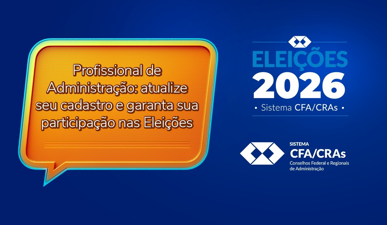 Profissional de Administração: atualize seu cadastro e garanta sua participação nas Eleições do Sistema CFA/CRAs 2026